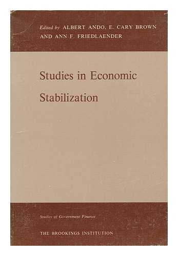 ANDO, ALBERT. BROWN, E. CARY. FRIEDLAENDER, ANN F. - Studies in Economic Stabilization