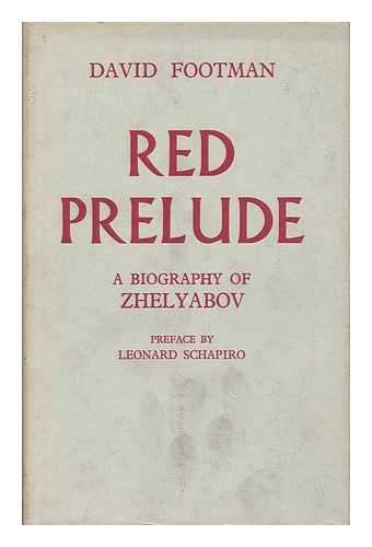 FOOTMAN, DAVID (1895-) - Red Prelude: a Life of A. I. Zhelyabov