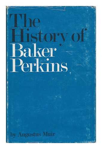 MUIR, AUGUSTUS (1892-) - The History of Baker Perkins