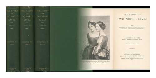 HARE, AUGUSTUS J. C. - The Story of Two Noble Lives : Being Memorials of Charlotte, Countess Canning, and Louisa, Marchioness of Waterford - Completee in Three Volumes