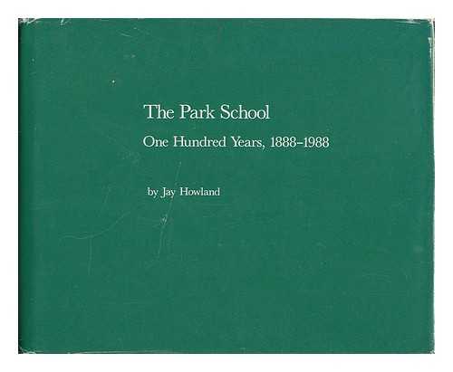 HOWLAND, JAY - The Park School - One Hundred Years (1888-1988) [Foreword by James M. Storey]