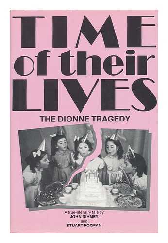 NIHMEY, JOHN. FOXMAN, STUART - Time of Their Lives - the Dionne Tragedy - a True-Life Fairy Tale