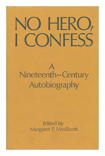 MEDLICOTT, MARGARET P. - No Hero, I Confess - a Nineteenth-Century Autobiography