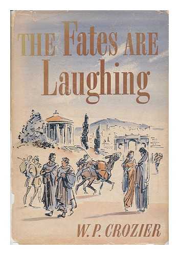 CROZIER, WILLIAM PERCIVAL (1879-1944) - The Fates Are Laughing, by W. P. Crozier, Biographical Postscript by Mary Crozier