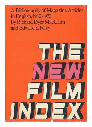 MACCANN, RICHARD DYER AND PERRY, EDWARD S. - The New Film Index, a Biography of Magazine Articles in English, 1930-1970
