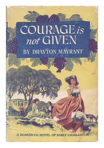 MAYRANT, DRAYTON - Courage is Not Given