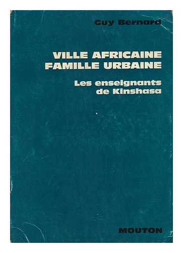 BERNARD, GUY - Ville Africaine, Famille Urbaine. Les Enseignants De Kinshasa