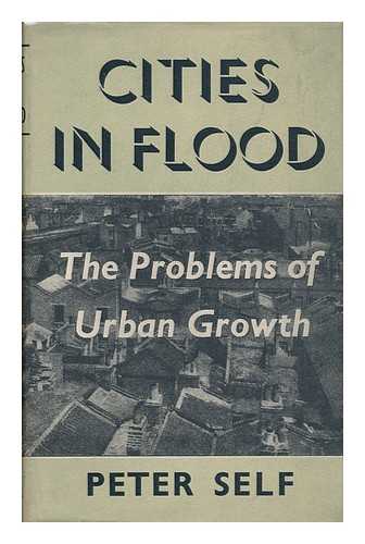 SELF, PETER - Cities in Flood; the Problems of Urban Growth