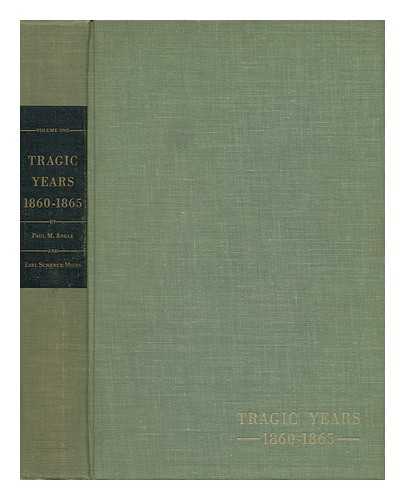 ANGLE, PAUL M. AND MIERS, EARL SCHENCK - Tragic Years 1860-1865 - Volume One Volume One Only