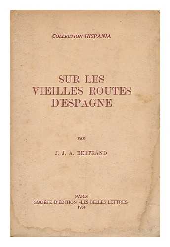 BERTRAND, JEAN JACQUES ACHILLE (1884-) - Sur Les Vieilles Routes D'Espagne (Les Voyageurs Franais) Par J. J. A. Bertrand