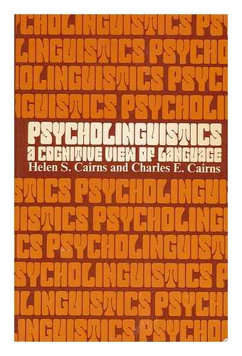 CAIRNS, HELEN S. AND CAIRNS, CHARLES E. - Psycholinguistics, a Cognitive View of Language