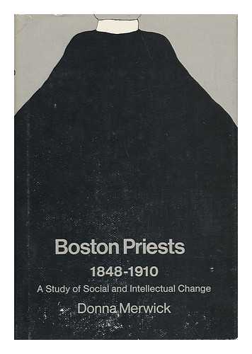 MERWICK, DONNA - Boston Priests, 1848-1910 - a Study of Social and Intellectual Change