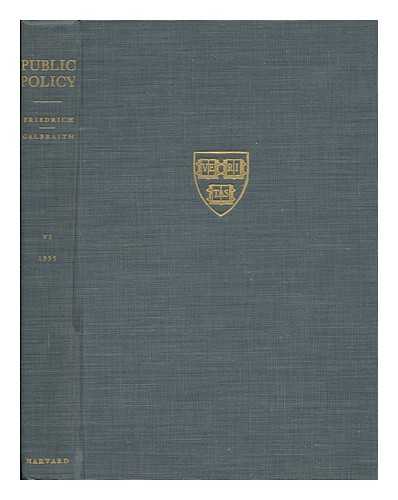 FRIEDRICH, CARL J. AND GALBRAITH, J. KENNETH - Public Policy - a Yearbook of the Graduate School of Public Administration, Harvard University 1955, Volume VI