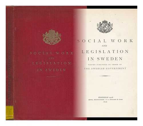 SWEDISH GOVERNMENT - Social Work and Legislation in Sweden. Survey Pub. by Order of the Swedish Government