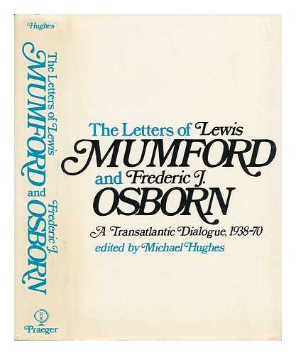 HUGHES, MICHAEL - The Letters of Lewis Mumford and Frederic J. Osborn - a Transatlantic Dialogue 1938-70