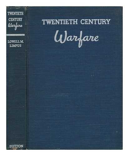 LIMPUS, LOWELL M. - Twentieth Century Warfare - How Modern Battles Are Won and Lost