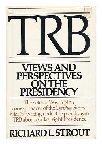 STROUT, RICHARD L. - TRB - Views and Perspectives on the Presidency