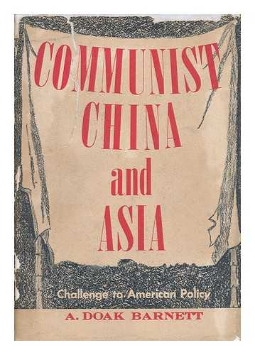 BARNETT, A. DOAK - Communist China and Asia - Challenge to American Policy