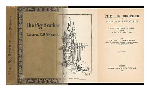 RICHARDS, LAURA E. - The Pig Brother and Other Fables and Stories - a Supplementary Reader for the Fourth School Year