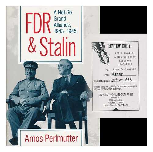 PERLMUTTER, AMOS - FDR & Stalin - a Not so Grand Alliance, 1943-1945