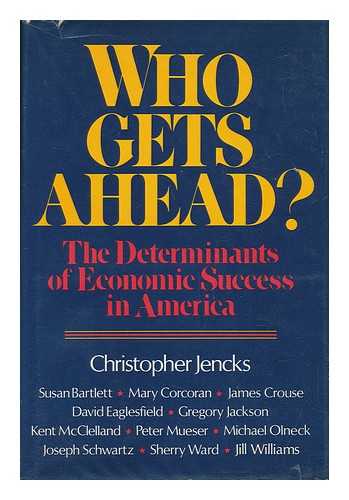 JENCKS, CHRISTOPHER - Who Gets Ahead? The Determinants of Economic Success in America