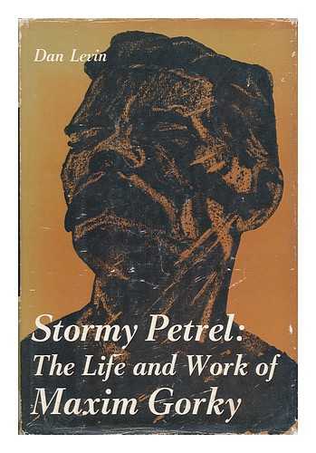 LEVIN, DAN - Stormy Petrel - the Life and Work of Maxim Gorky