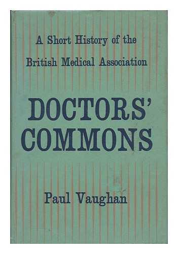 VAUGHAN, PAUL - Doctors' Commons - a Short History of the British Medical Association