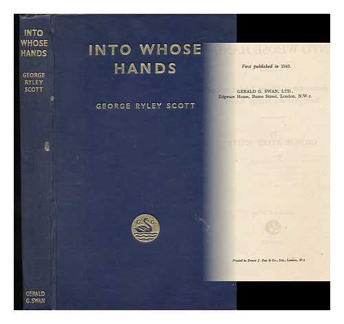 SCOTT, GEORGE RYLEY (1886-) - 'Into Whose Hands'; an Examination of Obscene Libel in its Legal, Sociological and Literary Aspects