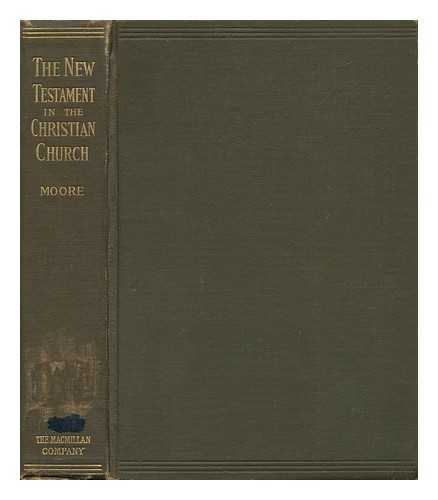 MOORE, EDWARD CALDWELL - The New Testament in the Christian Church