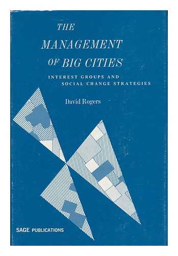 ROGERS, DAVID (1930-) - The Management of Big Cities; Interest Groups and Social Change Strategies. with a Foreword by Amitai Etzioni