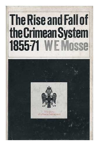 MOSSE, WERNER EUGEN (1918-) - The Rise and Fall of the Crimean System, 1855-71 : the Story of a Peace Settlement