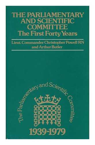 POWELL, CHRISTOPHER - The Parliamentary and Scientific Committee : the First Forty Years, 1939-1979 / Compiled by Christopher Powell and Arthur Butler
