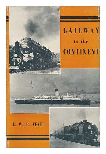 VEALE, E. W. P. - Gateway to the Continent; a History of Cross-Channel Travel