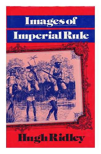 RIDLEY, HUGH - Images of Imperial Rule