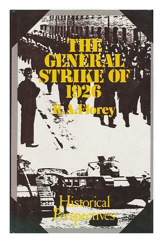 FLOREY, R. A. - The General Strike of 1926 : the Economic, Political, and Social Causes of That Class War