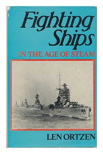 ORTZEN, LEN - Fighting Ships in the Age of Steam