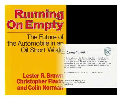 BROWN, LESTER R. AND FLAVIN, CHRISTOPHER AND NORMAN, COLIN - Running on Empty - the Future of the Automobile in an Oil-Short World