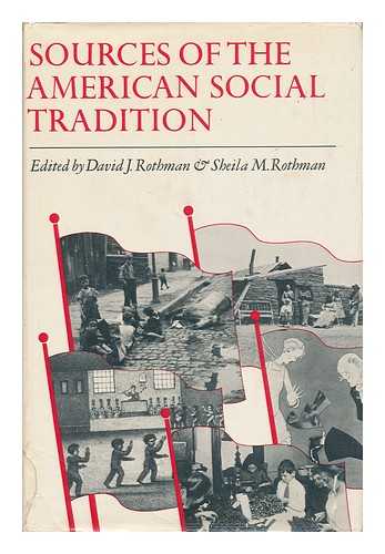 ROTHMAN, DAVID J. AND ROTHMAN, SHEILA M. - Sources of the American Social Tradition