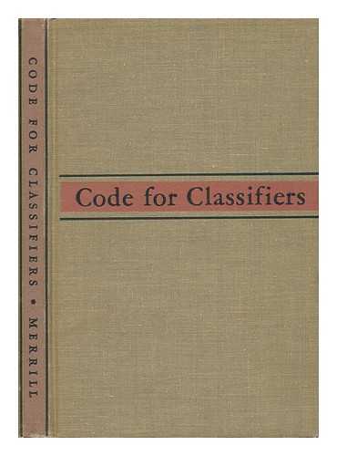 MERRILL, WILLIAM STETSON - Code for Classifiers - Principles Governing the Consistent Placing of Books in a System of Classification