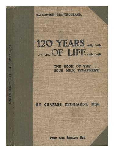 Reinhardt, Charles Emanuel (1868-) - 120 Years of Life : the Book of the Sour Milk Treatment