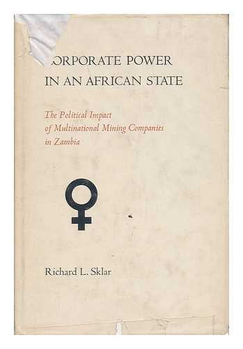 SKLAR, RICHARD L. - Corporate Power in an African State : the Political Impact of Multinational Mining Companies in Zambia