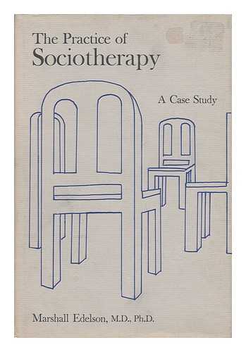 EDELSON, MARSHALL - The Practice of Sociotherapy: a Case Study