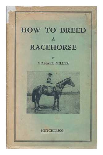 MILLER, MICHAEL (1939-1945) - How to Breed a Racehorse