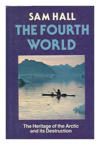 HALL, SAM - The Fourth World - the Heritage of the Arctic and its Destruction