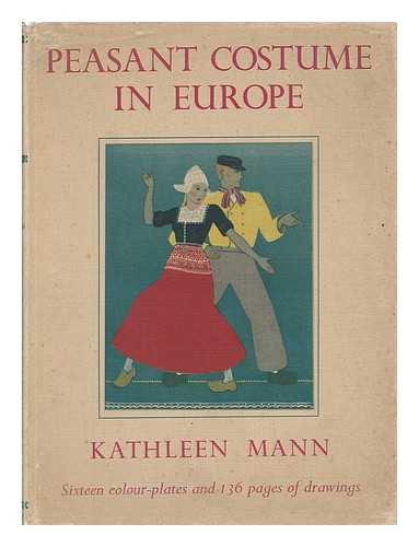 MANN, KATHLEEN - Peasant Costume in Europe, by Kathleen Mann, with Notes by J. A. Corbin