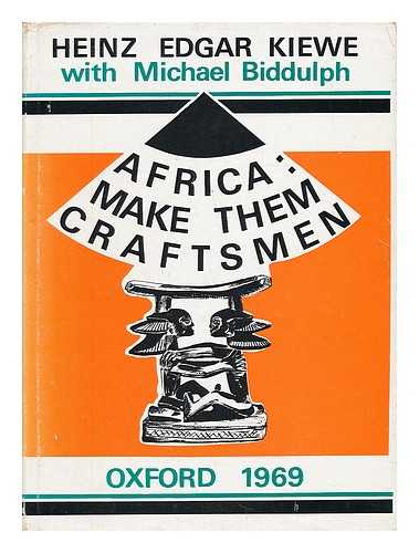 KIEWE, HEINZ EDGAR - Africa: Make Them Craftsmen, by Heinz Edgar Kiewe with Michael Biddulph