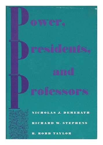 DEMERATH, NICHOLAS J. STEPHENS, RICHARD W.  TAYLOR R., ROBB - Power, Presidents, and Professors