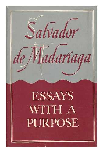 DE MADARIAGA, SALVADOR - Essays with a Purpose