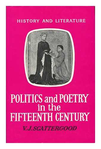 SCATTERGOOD, V. J. - Politics and Poetry in the Fifteenth Century