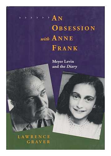 GRAVER, LAWRENCE - An Obsession with Anne Frank, Meyer Levin and the Diary